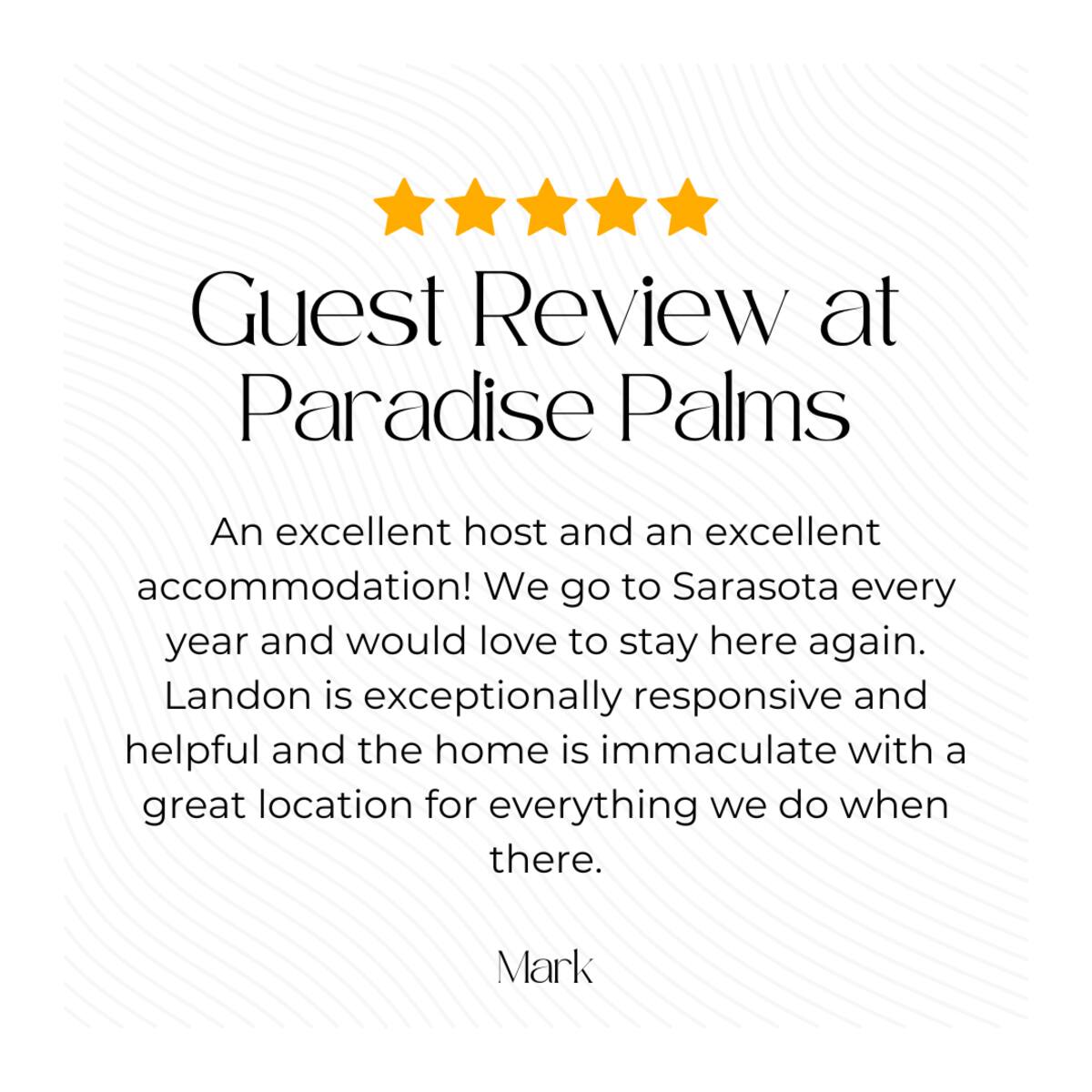 To see what previous guests have loved about their stay at Paradise Palms, check out our fantastic online guest reviews!