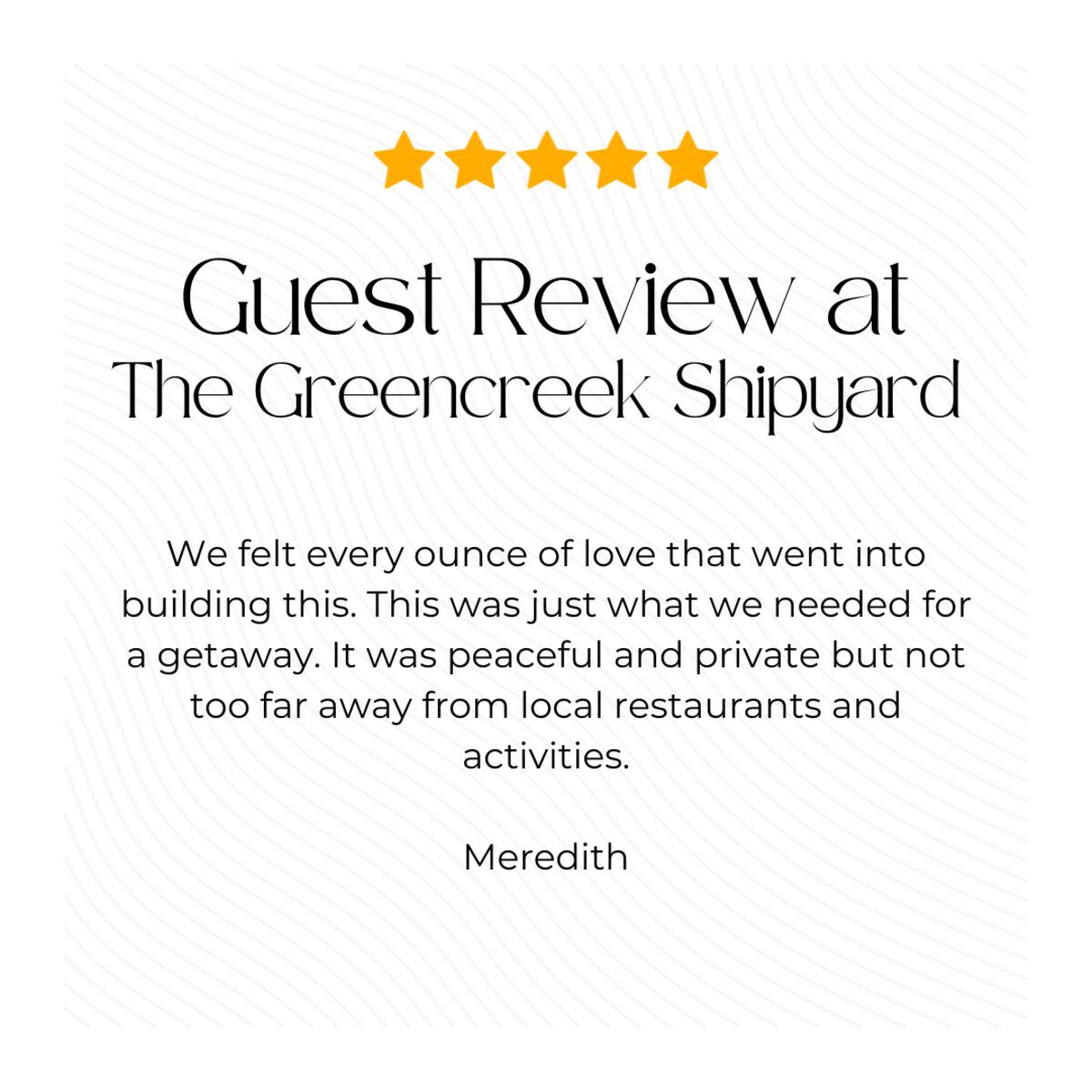 To see what previous guests have loved about their stay at The Green Creek Shipyard, check out our fantastic online reviews!